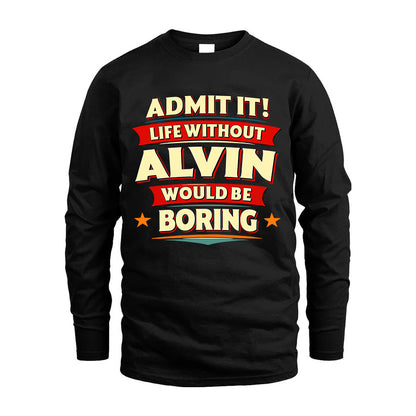 ALVIN HH88-K2-106–Personalized Funny Quote Apparel “Life Without NAME Would Be Boring”