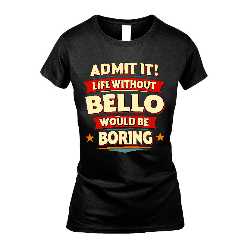 BELLO HH88-K2-106–Personalized Funny Quote Apparel “Life Without NAME Would Be Boring”