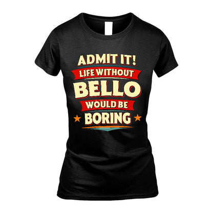 BELLO HH88-K2-106–Personalized Funny Quote Apparel “Life Without NAME Would Be Boring”