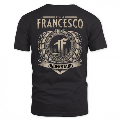 FRANCESCO HH88-K2–Personalized Name Quote Apparel “It’s a/an NAME Thing You Wouldn’t Understand”