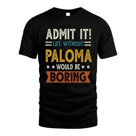 PALOMA HH88-K2–Personalized Funny Quote Apparel “Life Without NAME Would Be Boring”