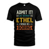 ETHEL HH88-K2–Personalized Funny Quote Apparel “Life Without NAME Would Be Boring”