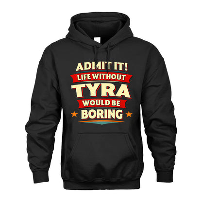 TYRA HH88-K2-106–Personalized Funny Quote Apparel “Life Without NAME Would Be Boring”