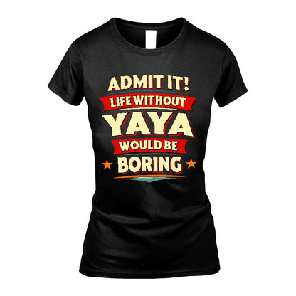 YAYA HH88-K2-106–Personalized Funny Quote Apparel “Life Without NAME Would Be Boring”