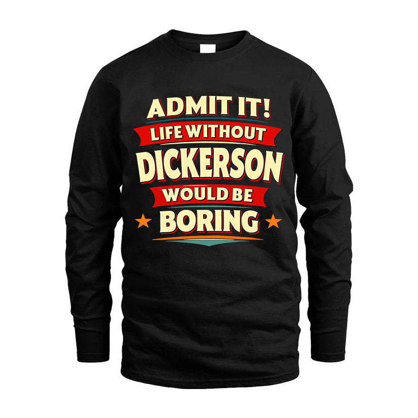 DICKERSON HH88-K2-106–Personalized Funny Quote Apparel “Life Without NAME Would Be Boring”