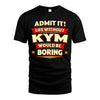 KYM HH88-K2-106–Personalized Funny Quote Apparel “Life Without NAME Would Be Boring”