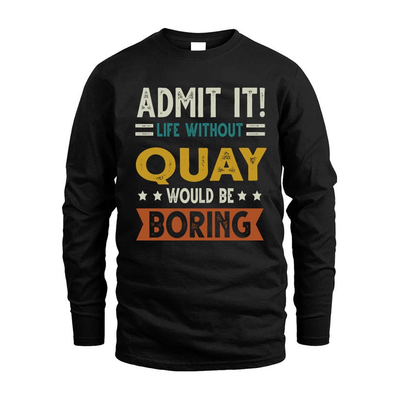 QUAY HH88-K2–Personalized Funny Quote Apparel “Life Without NAME Would Be Boring”