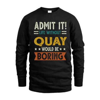 QUAY HH88-K2–Personalized Funny Quote Apparel “Life Without NAME Would Be Boring”