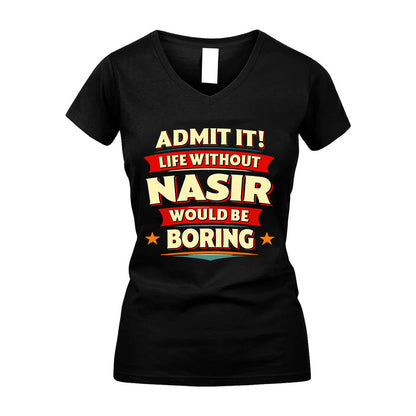 NASIR HH88-K2-106–Personalized Funny Quote Apparel “Life Without NAME Would Be Boring”