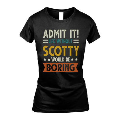 SCOTTY HH88-K2–Personalized Funny Quote Apparel “Life Without NAME Would Be Boring”