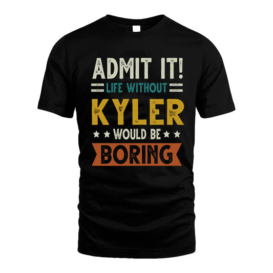 CUSTODIO HH88-K2–Personalized Funny Quote Apparel “Life Without NAME Would Be Boring”