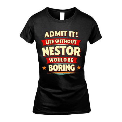 NESTOR HH88-K2-106–Personalized Funny Quote Apparel “Life Without NAME Would Be Boring”