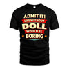 DOLL HH88-K2-106–Personalized Funny Quote Apparel “Life Without NAME Would Be Boring”