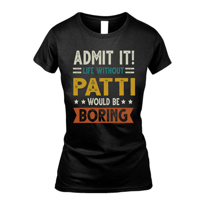PATTI HH88-K2–Personalized Funny Quote Apparel “Life Without NAME Would Be Boring”