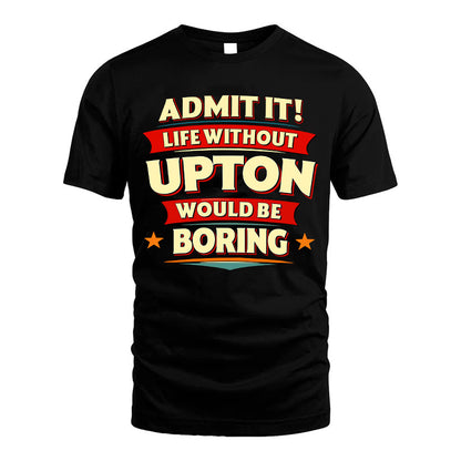 UPTON HH88-K2-106–Personalized Funny Quote Apparel “Life Without NAME Would Be Boring”