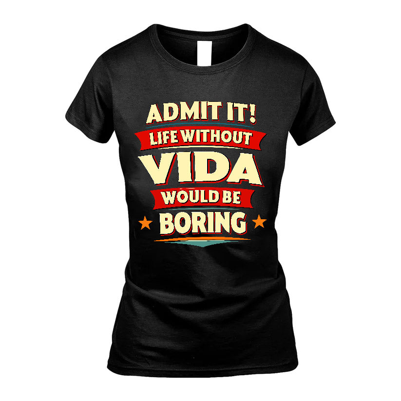 VIDA HH88-K2-106–Personalized Funny Quote Apparel “Life Without NAME Would Be Boring”