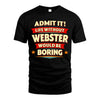 WEBSTER HH88-K2-106–Personalized Funny Quote Apparel “Life Without NAME Would Be Boring”