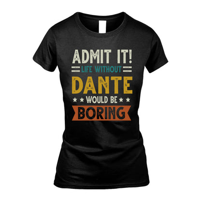 DANTE HH88-K2–Personalized Funny Quote Apparel “Life Without NAME Would Be Boring”