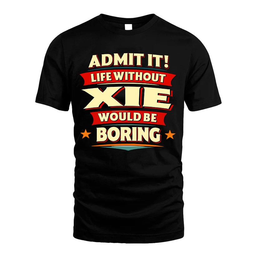 XIE HH88-K2-106–Personalized Funny Quote Apparel “Life Without NAME Would Be Boring”