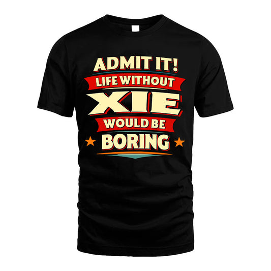 XIE HH88-K2-106–Personalized Funny Quote Apparel “Life Without NAME Would Be Boring”