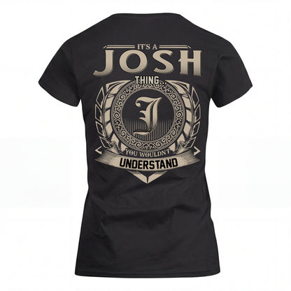 JOSH HH88-K2–Personalized Name Quote Apparel “It’s an NAME Thing You Wouldn’t Understand”