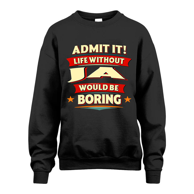 JA HH88-K2-106–Personalized Funny Quote Apparel “Life Without NAME Would Be Boring”