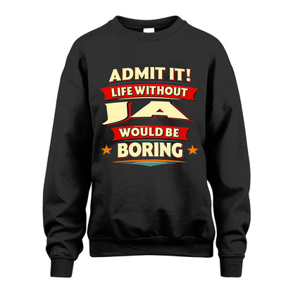 JA HH88-K2-106–Personalized Funny Quote Apparel “Life Without NAME Would Be Boring”