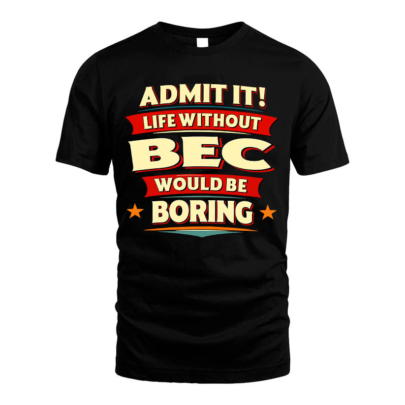 BEC HH88-K2-106–Personalized Funny Quote Apparel “Life Without NAME Would Be Boring”
