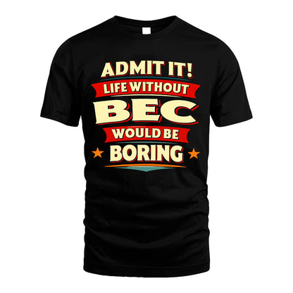 BEC HH88-K2-106–Personalized Funny Quote Apparel “Life Without NAME Would Be Boring”