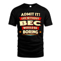 BEC HH88-K2-106–Personalized Funny Quote Apparel “Life Without NAME Would Be Boring”