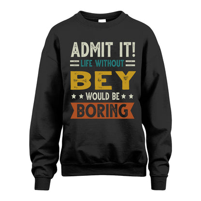 BEY HH88-K2–Personalized Funny Quote Apparel “Life Without NAME Would Be Boring”