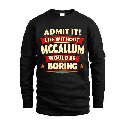 MCCALLUM HH88-K2-106–Personalized Funny Quote Apparel “Life Without NAME Would Be Boring”
