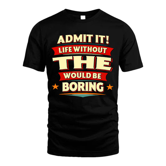 THE HH88-K2-106–Personalized Funny Quote Apparel “Life Without NAME Would Be Boring”