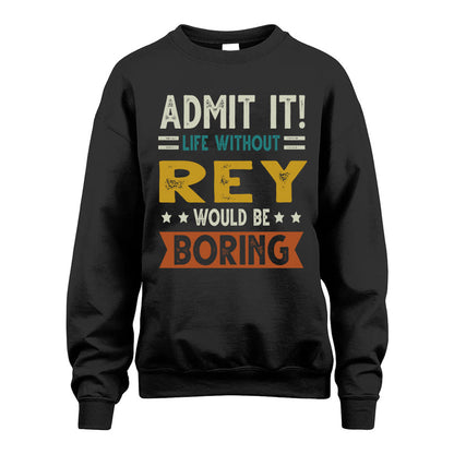 REY HH88-K2–Personalized Funny Quote Apparel “Life Without NAME Would Be Boring”