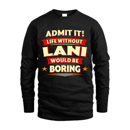LANI HH88-K2-106–Personalized Funny Quote Apparel “Life Without NAME Would Be Boring”