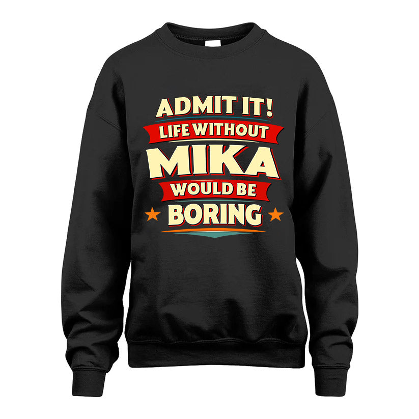 MIKA HH88-K2-106–Personalized Funny Quote Apparel “Life Without NAME Would Be Boring”
