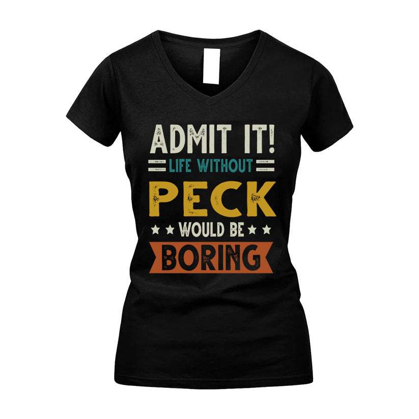 PECK HH88-K2–Personalized Funny Quote Apparel “Life Without NAME Would Be Boring”