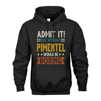 PIMENTEL HH88-K2–Personalized Funny Quote Apparel “Life Without NAME Would Be Boring”