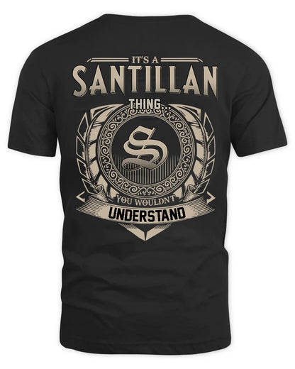 SANTILLAN HH88-K2–Personalized Name Quote Apparel “It’s a/an NAME Thing You Wouldn’t Understand”