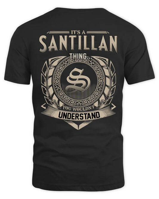 SANTILLAN HH88-K2–Personalized Name Quote Apparel “It’s a/an NAME Thing You Wouldn’t Understand”