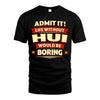 HUI HH88-K2-106–Personalized Funny Quote Apparel “Life Without NAME Would Be Boring”