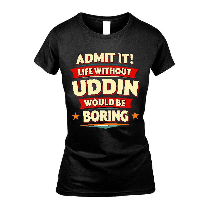 UDDIN HH88-K2-106–Personalized Funny Quote Apparel “Life Without NAME Would Be Boring”