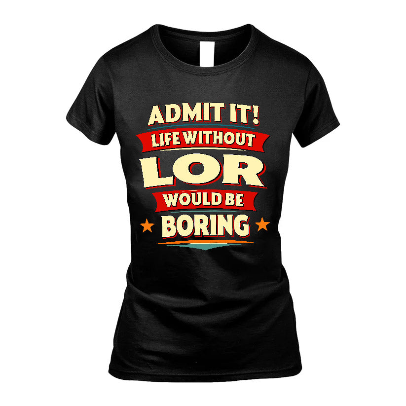 LOR HH88-K2-106–Personalized Funny Quote Apparel “Life Without NAME Would Be Boring”