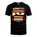JU HH88-K2-106–Personalized Funny Quote Apparel “Life Without NAME Would Be Boring”
