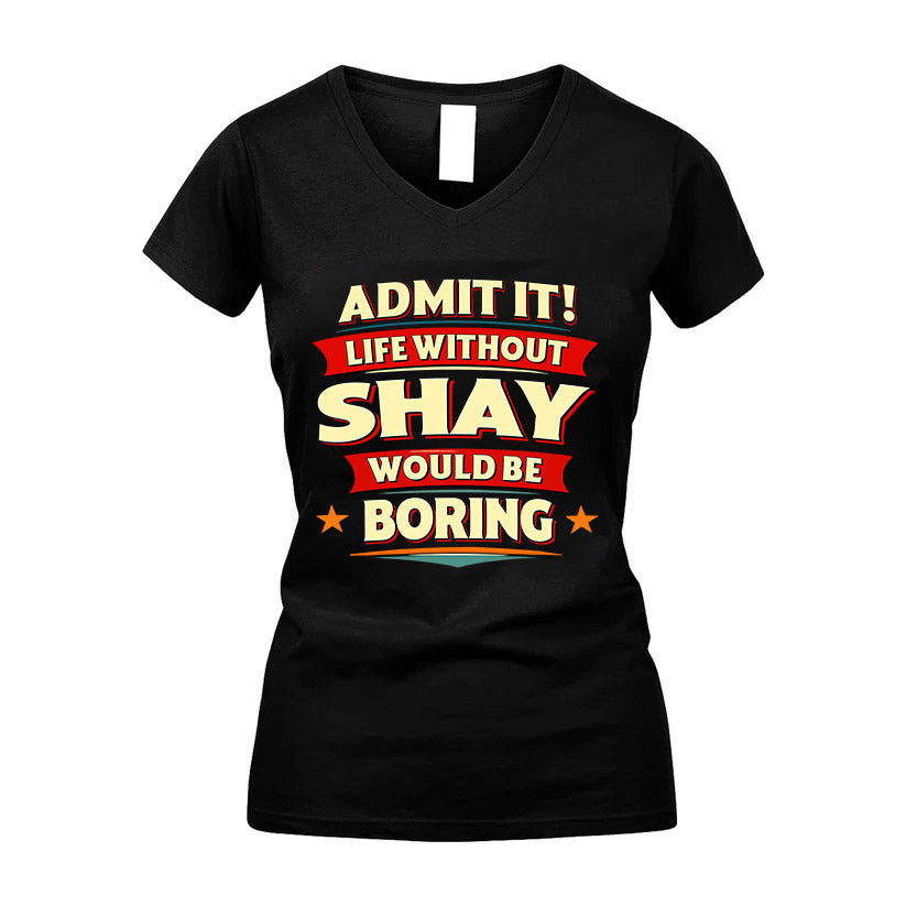 SHAY HH88-K2-106–Personalized Funny Quote Apparel “Life Without NAME Would Be Boring”
