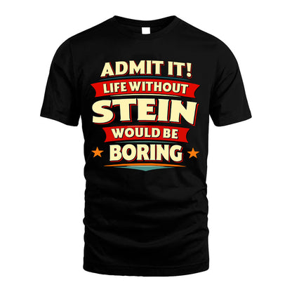 STEIN HH88-K2-106–Personalized Funny Quote Apparel “Life Without NAME Would Be Boring”
