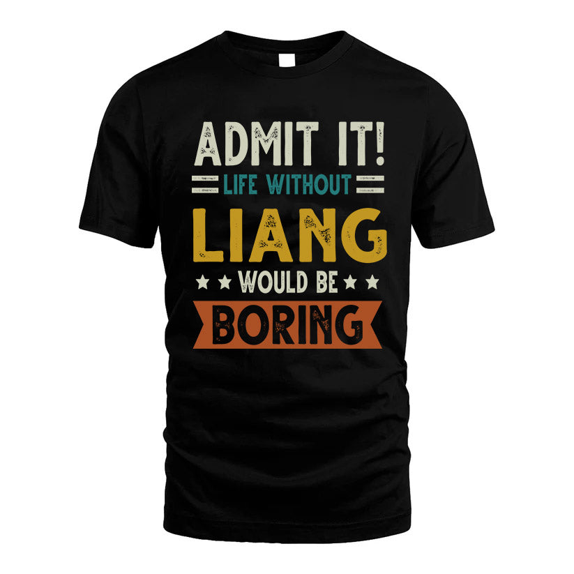 LIANG HH88-K2–Personalized Funny Quote Apparel “Life Without NAME Would Be Boring”