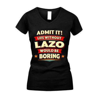 LAZO HH88-K2-106–Personalized Funny Quote Apparel “Life Without NAME Would Be Boring”