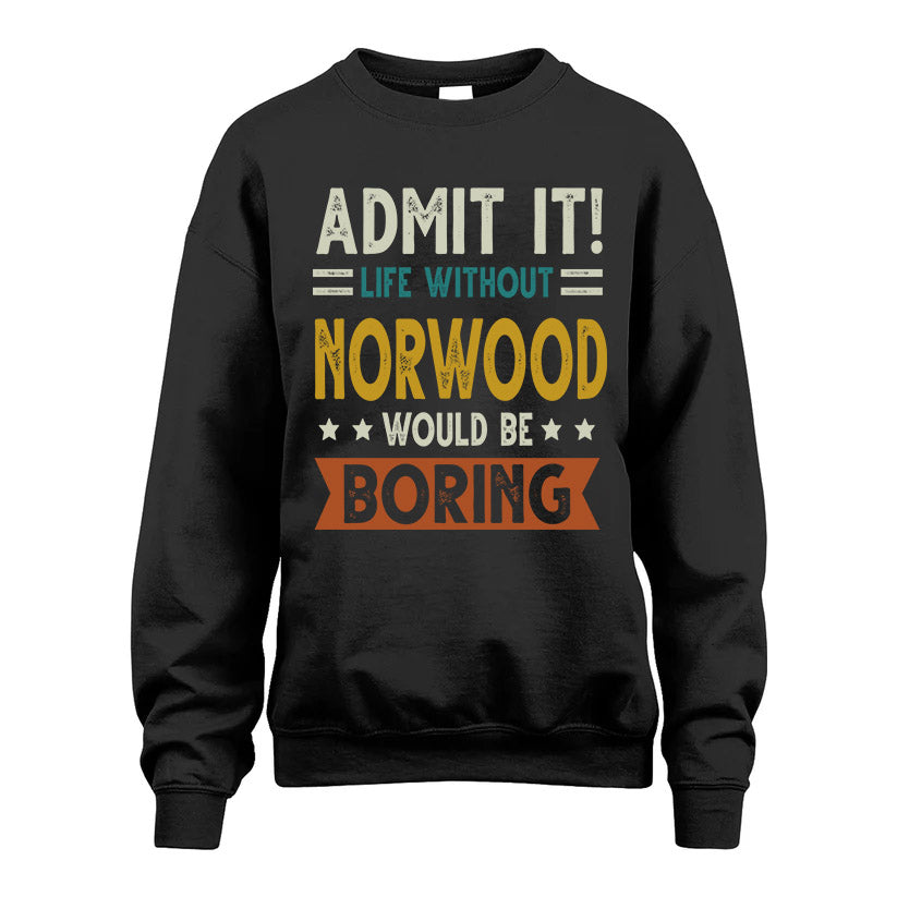 NORWOOD HH88-K2–Personalized Funny Quote Apparel “Life Without NAME Would Be Boring”