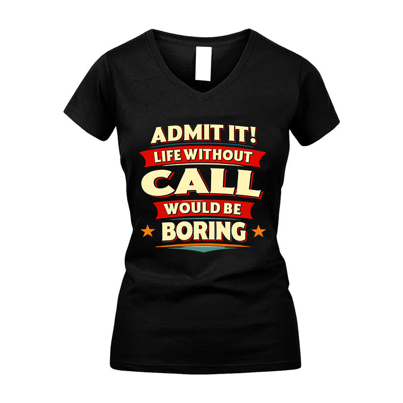 CALL HH88-K2-106–Personalized Funny Quote Apparel “Life Without NAME Would Be Boring”